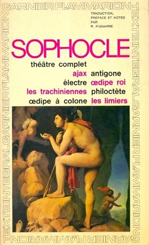 Th  tre complet : Ajax / Antigone / Electre / Oedipe Roi / Les tachiniennes / Philotecte / Oedipe...