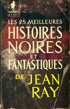 Les 25 meilleures histoires noires et fantastiques - Jean Ray