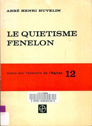 Cours sur l'histoire de l'Eglise Tome XII : Le qui tisme / Fenelon - Abb  Henri Huvelin