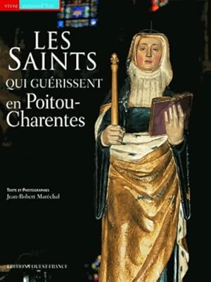 Les Saints qui gu rissent en Poitou-Charentes - Jean-Robert Mar chal