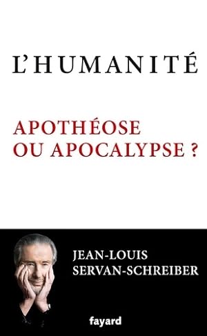 L'humanit . Apoth ose ou apocalypse   - Jean-Louis Servan-Schreiber