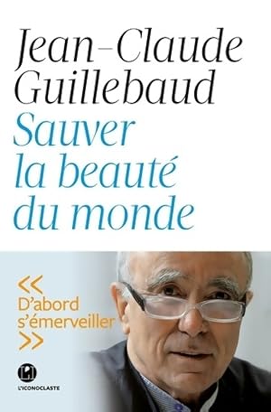 Sauver la beaut? du monde - Jean-Claude Guillebaud