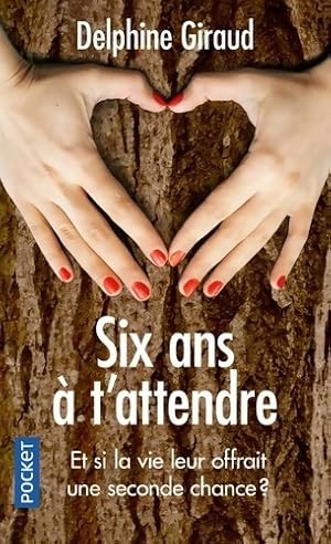 Six ans ? t'attendre - Delphine Giraud