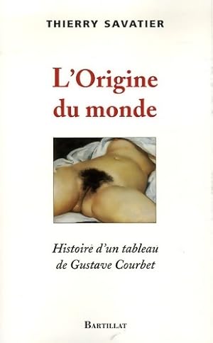 L'origine du monde histoire d'un tableau de Gustave courbet - Thierry Savatier