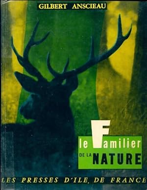 Le familier de la nature - Gilbert Anscieau