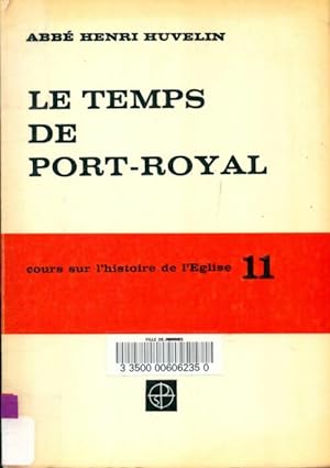 Cours sur l'histoire de l'Eglise Tome XI : Le temps de Port-Royal - Abb? Henri Huvelin