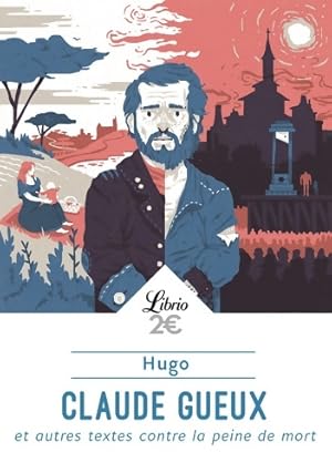 Claude gueux et autres textes contre la peine de mort - Victor Hugo