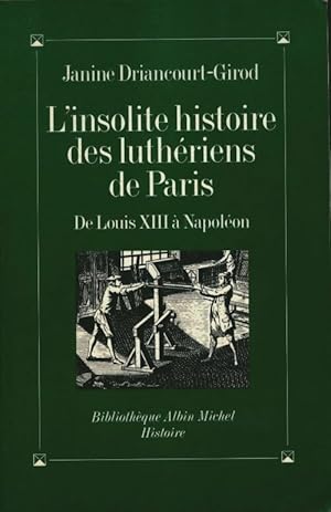 L'insolite histoire des luth riens de Paris : De Louis xiii   Napol on - Driancourt Girod