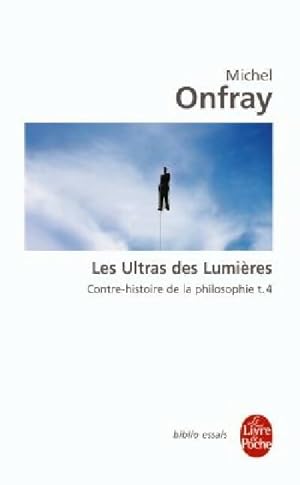 Contre-histoire de la philosophie Tome IV : Les ultras des lumi?res - Michel Onfray