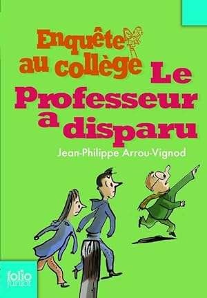 Enqu te au coll ge Tome I : Le professeur a disparu - Jean-Philippe Arrou-Vignod