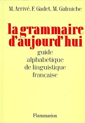 La grammaire d'aujourd'hui. Guide alphab tique de linguistique fran aise - Collectif