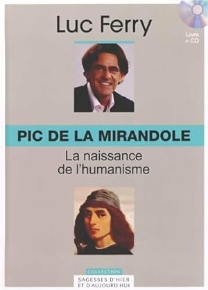 Pic de la Mirandole : La naissance de l'humanisme - Luc Ferry