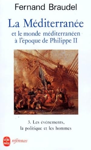 La M diterran e et le monde m diterran en   l' poque de Philippe II Tome III : Les evenements la ...