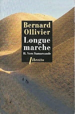 Longue marche Tome II : Vers Samarcande - Bernard Ollivier
