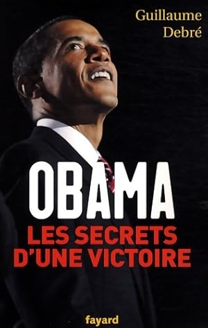 Obama les secrets d'une victoire - Guillaume Debr?