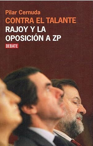 Bild des Verkufers fr CONTRA EL TALANTE. RAJOY Y LA OPOSICION A ZP zum Verkauf von LIBRERA LAS HOJAS