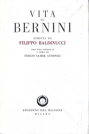 Vita di Gian Lorenzo Bernini scritta da Filippo Baldinucci con l'inedita "Vita del Baldinucci" sc...