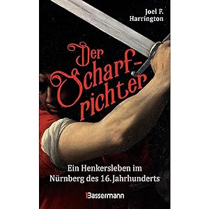 Seller image for Der Scharfrichter - Ein Henkersleben im Nrnberg des 16. Jahrhunderts: Das Tagebuch des Henkers Frantz Schmidt for sale by artbook-service