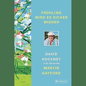 Seller image for Frhling wird es sicher wieder: David Hockney in der Normandie - Mit ber 140 Farbabbildungen und z. T. noch unverffentlichten Zeichnungen und Gemlden Hockneys for sale by artbook-service