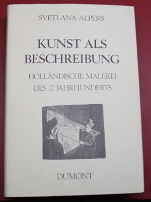 Kunst als Beschreibung Holländische Malerei des 17.Jahrhunderts Mit einem Vorwort von Wolfgang Ke...