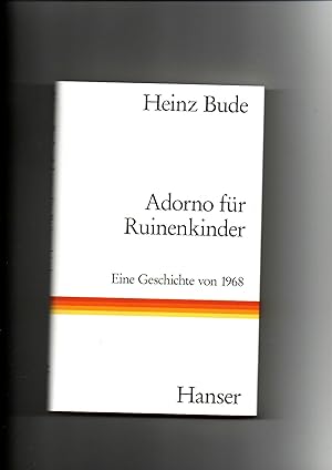 Heinz Bude, Adorno für Ruinenkinder : eine Geschichte von 1968.