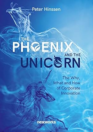 Immagine del venditore per The phoenix and the unicorn: The why, what and how of corporate innovation venduto da WeBuyBooks