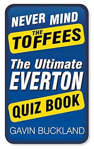 Seller image for Never Mind the Toffees: The Ultimate Everton Quiz Book for sale by WeBuyBooks