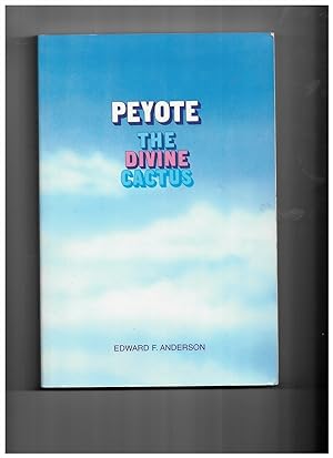 Seller image for Peyote: the Divine Cactus Anderson, Edward F. for sale by Literary Cat Books