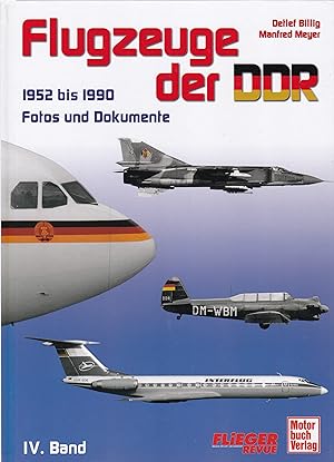 Flugzeuge der DDR Band IV: 1952 bis 1990 - Fotos und Dokumente