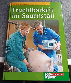 Fruchtbarkeit im Sauenstall: Brunst, Besamung, Management, Fruchtbarkeitsstörungen