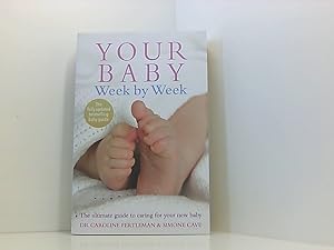 Imagen del vendedor de Your Baby Week By Week: The ultimate guide to caring for your new baby FULLY UPDATED JUNE 2018 a la venta por Book Broker