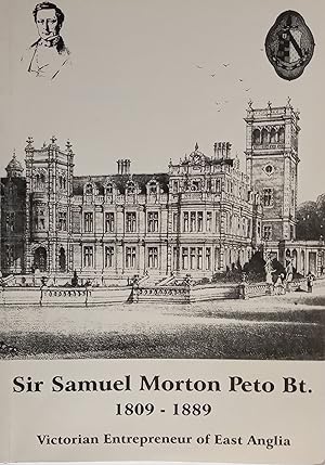 Sir Samuel Morton Peto Bt. 1809-1889 - Victorian Entrepreneur of East Anglia