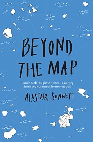 Imagen del vendedor de Beyond the Map (from the author of Off the Map): Unruly enclaves, ghostly places, emerging lands and our search for new utopias a la venta por WeBuyBooks