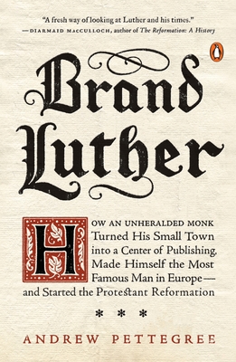 Seller image for Brand Luther: How an Unheralded Monk Turned His Small Town Into a Center of Publishing, Made Himself the Most Famous Man in Europe-- (Paperback or Softback) for sale by BargainBookStores