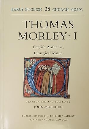 Morley, Thomas: I English Anthems; Liturgical Music (Early English Church Music 38)