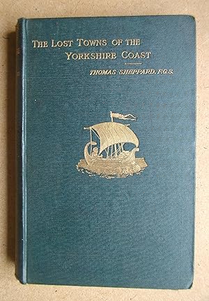 The Lost Towns of the Yorkshire Coast and Other Chapters Bearing Uopn the Geography of the District.