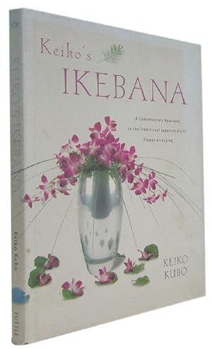 Image du vendeur pour KEIKO'S IKEBANA: A Contemporary Approach to the Traditional Japanese Art of Flower Arranging mis en vente par Kay Craddock - Antiquarian Bookseller