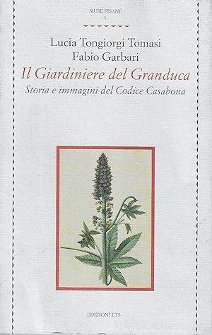 Imagen del vendedor de Il Giardiniere del Granduca. Storia e immagini del Codice Casabona a la venta por Messinissa libri