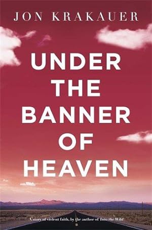 Image du vendeur pour Under The Banner of Heaven: A Story of Violent Faith mis en vente par WeBuyBooks 2