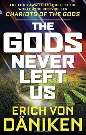 Seller image for The Gods Never Left Us: The Long Awaited Sequel to the Worldwide Best-Seller Chariots of the Gods for sale by WeBuyBooks