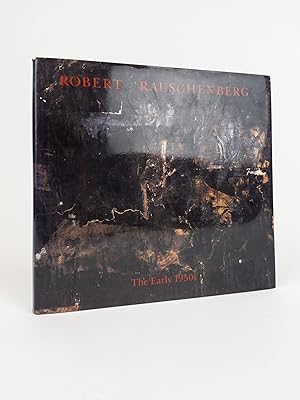 ROBERT RAUSCHENBERG: THE EARLY 1950s [Inscribed]