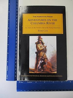 Immagine del venditore per Adventures on the Columbia River: Including the Narrative of the Residence of Six Years on the Western Side of the Rocky Mountains, Among Various . with a Journey Across the American Continent venduto da Coas Books