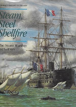 Steam Steel & Shellfire The Steam Warship 1815-1905 Conway's History of the Ship