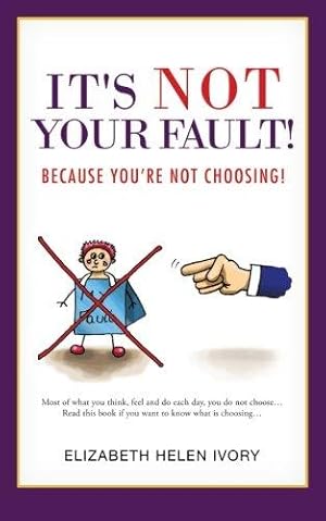 Bild des Verkufers fr It's Not Your Fault!: Because You're Not Choosing! zum Verkauf von WeBuyBooks