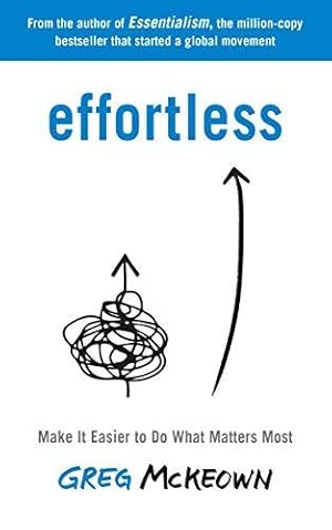Image du vendeur pour Effortless: Make It Easier to Do What Matters Most: The Instant New York Times Bestseller mis en vente par WeBuyBooks