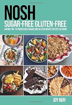 Immagine del venditore per NOSH Sugar-Free Gluten-Free: Saying 'No' to Processed Sugar and Gluten, Never Tasted So Good! venduto da WeBuyBooks