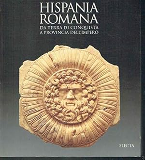 Hispania romana. Da terra di conquista a provincia dell'impero. Ediz. illustrata
