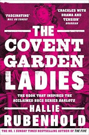 Imagen del vendedor de The Covent Garden Ladies: the book that inspired BBC2s Harlots a la venta por WeBuyBooks