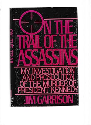 ON THE TRAIL OF THE ASSASSINS: My Investigation And Prosecution Of The Murder Of President Kennedy