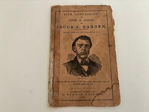 LIFE, CONFESSION, AND LETTERS OF COURTSHIP OF JACOB S. HARDEN, OF THE M. E. CHURCH, MOUNT LEBANON...
